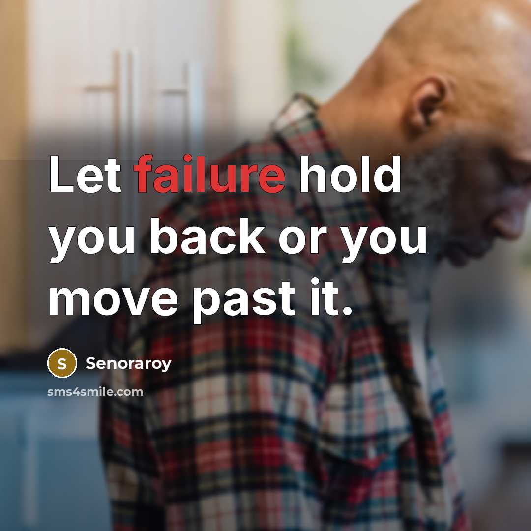 “Let failure hold you back or you move past it.…” quote by Senoraroy