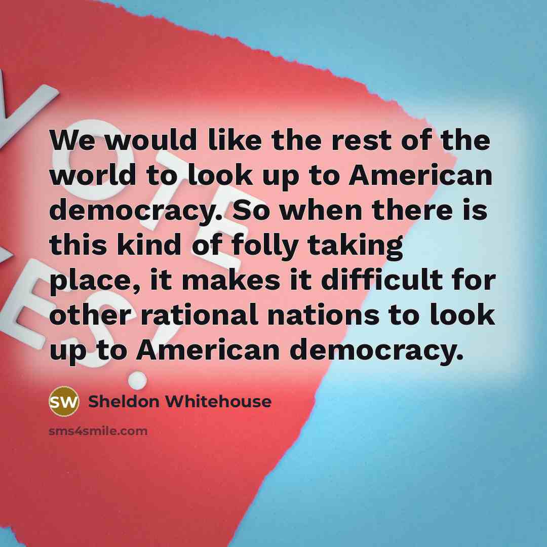 “We would like the rest of the world to look…” quote by Sheldon Whitehouse