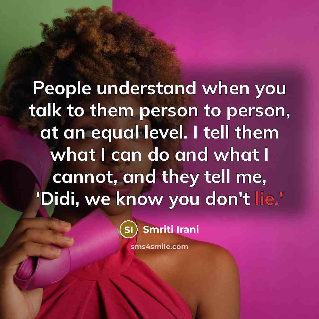“People understand when you talk to them person to person,…” quote by Smriti Irani
