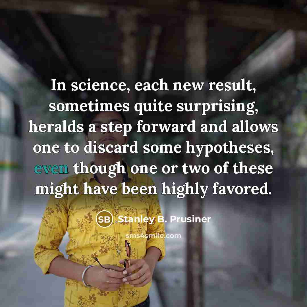“In science, each new result, sometimes quite surprising, heralds a…” quote by Stanley B. Prusiner