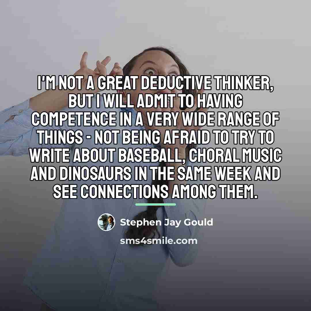 “I'm not a great deductive thinker, but I will admit…” quote by Stephen Jay Gould