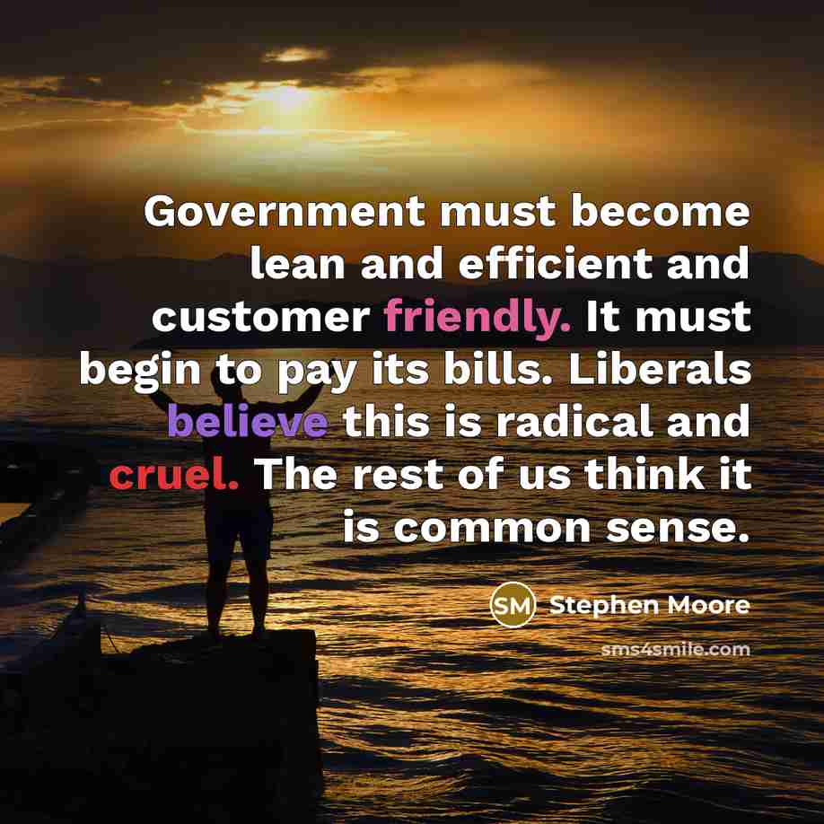 “Government must become lean and efficient and customer friendly. It…” quote by Stephen Moore