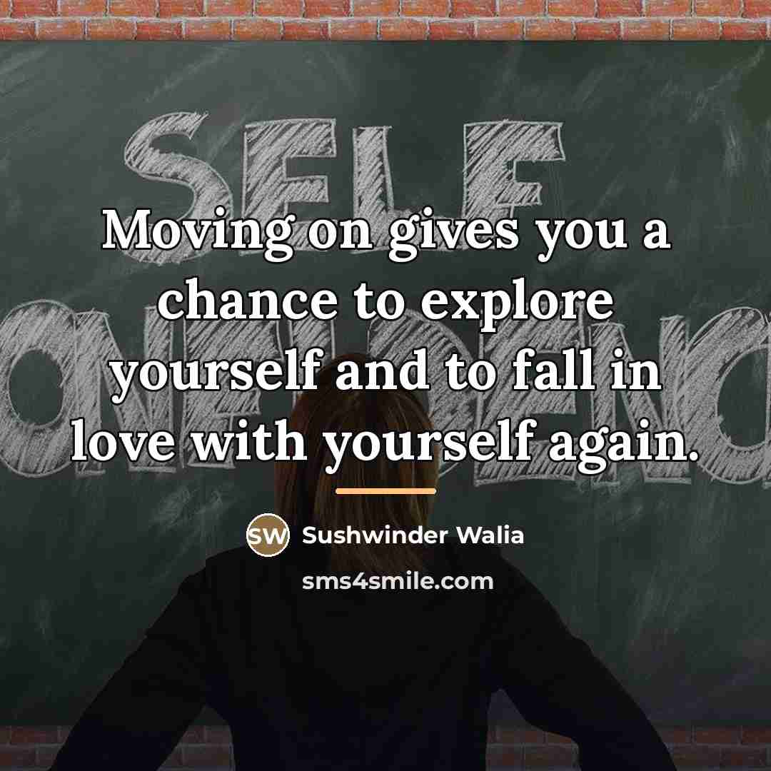 “Moving on gives you a chance to explore yourself and…” quote by Sushwinder Walia