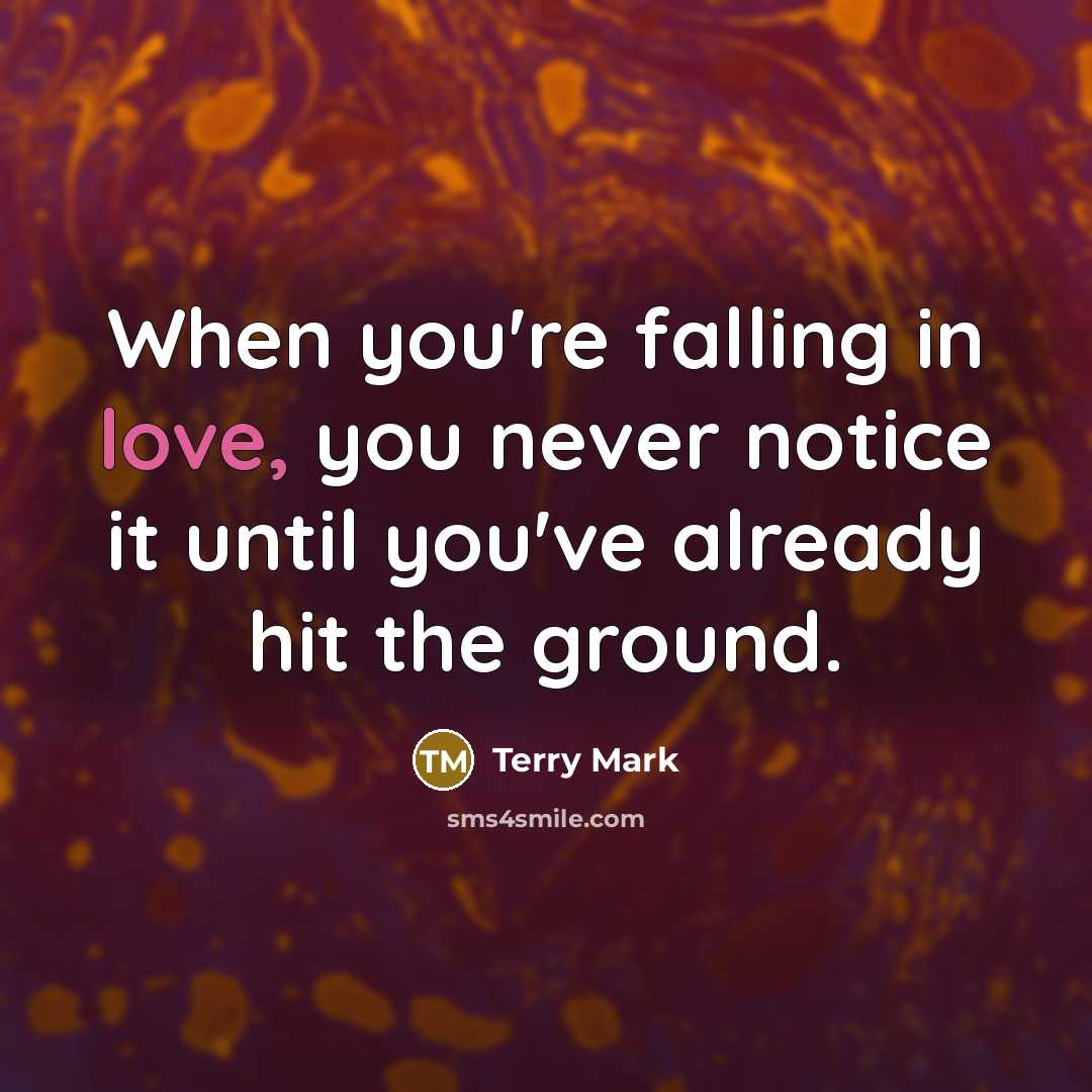 “When you're falling in love, you never notice it until…” quote by Terry Mark