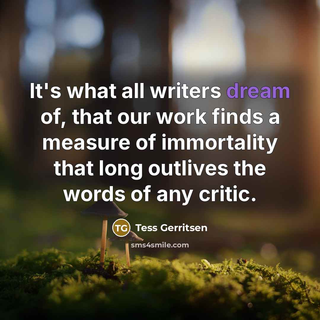 “It's what all writers dream of, that our work finds…” quote by Tess Gerritsen