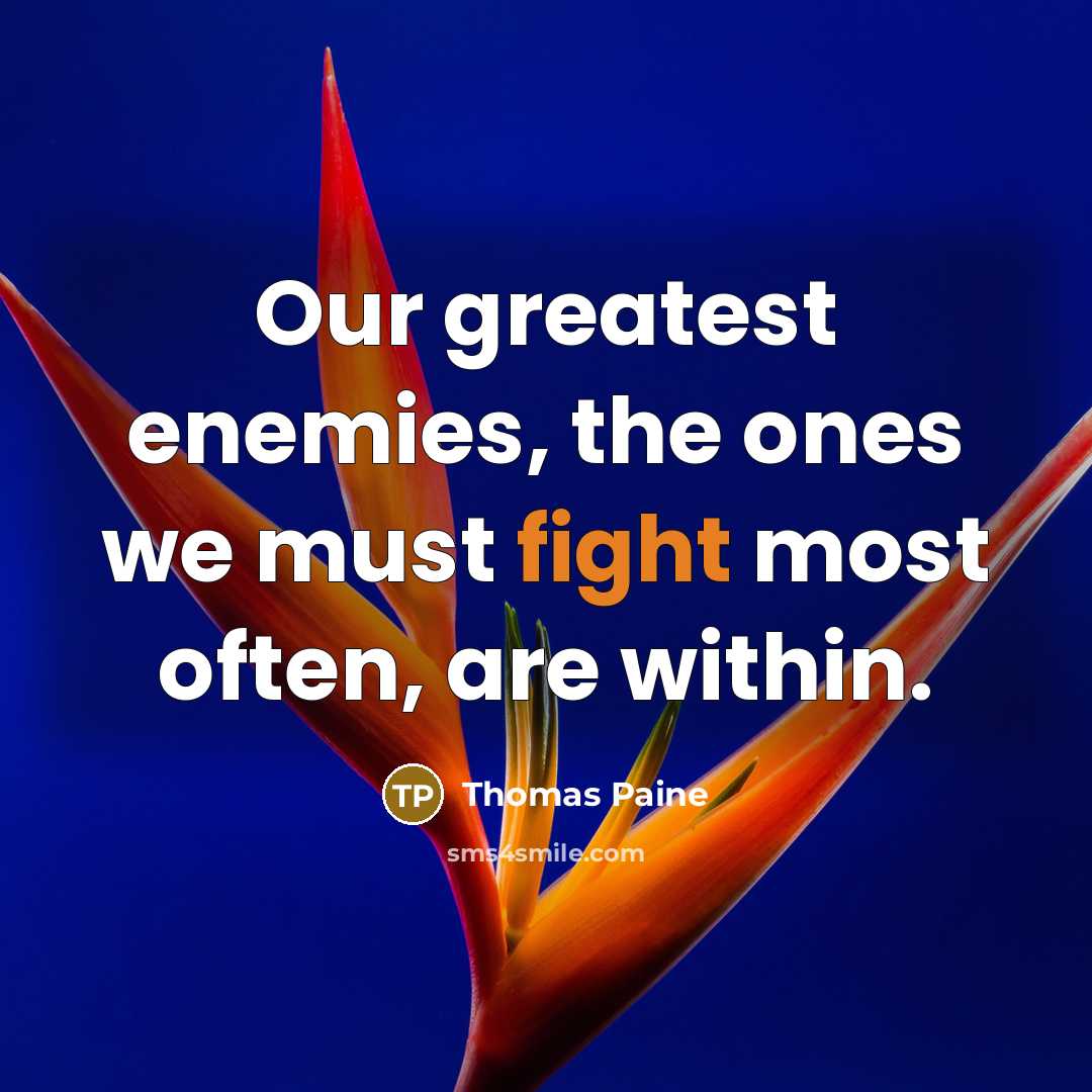 “Our greatest enemies, the ones we must fight most often,…” quote by Thomas Paine