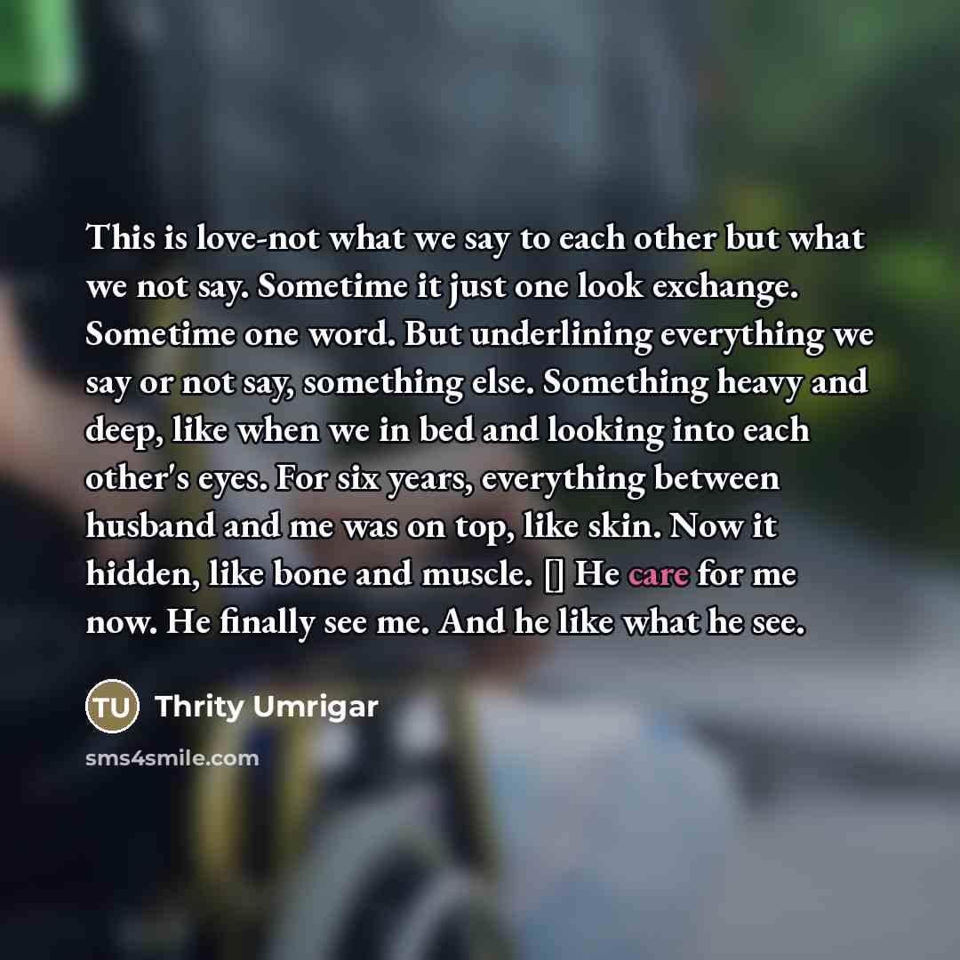 “This is love-not what we say to each other but…” quote by Thrity Umrigar