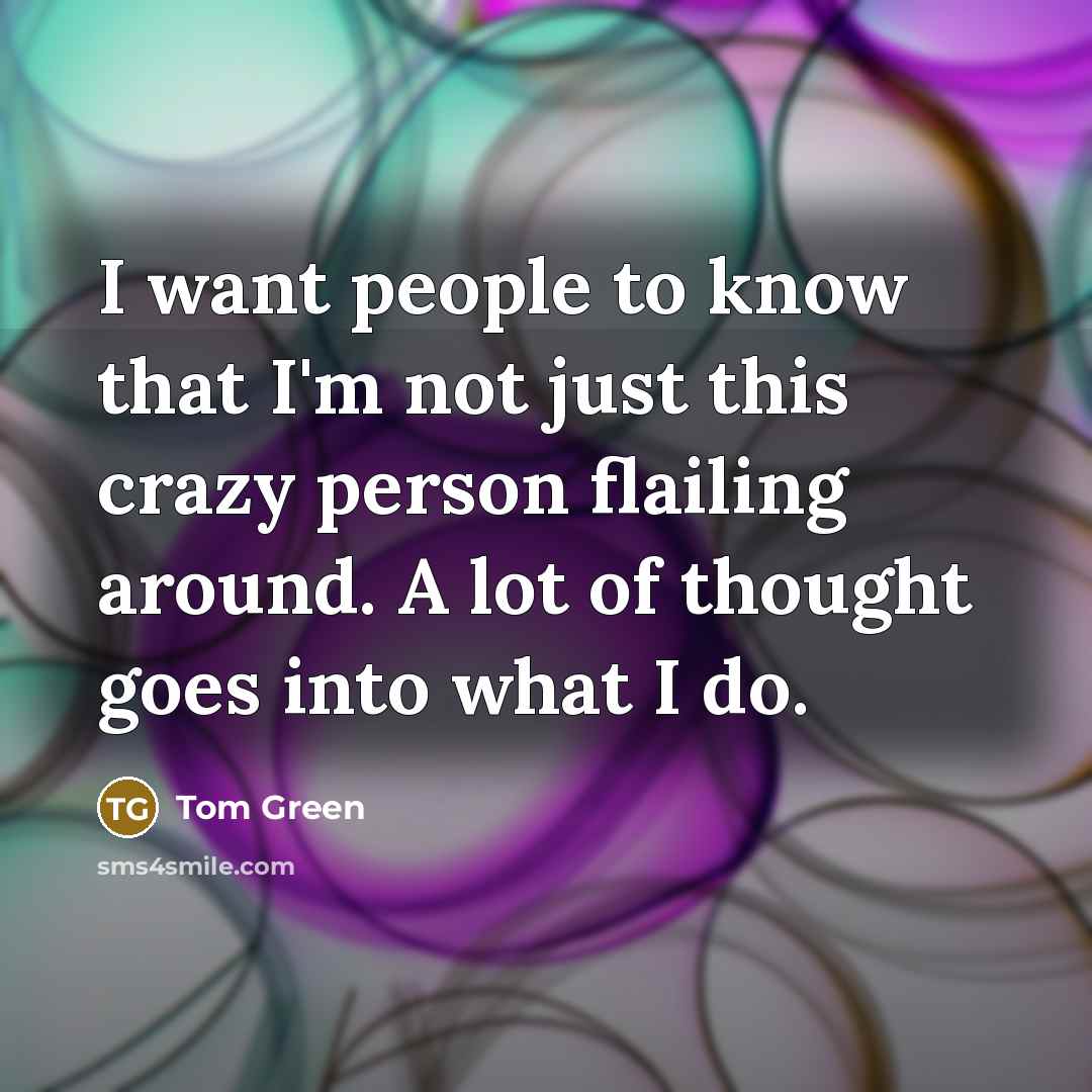 “I want people to know that I'm not just this…” quote by Tom Green