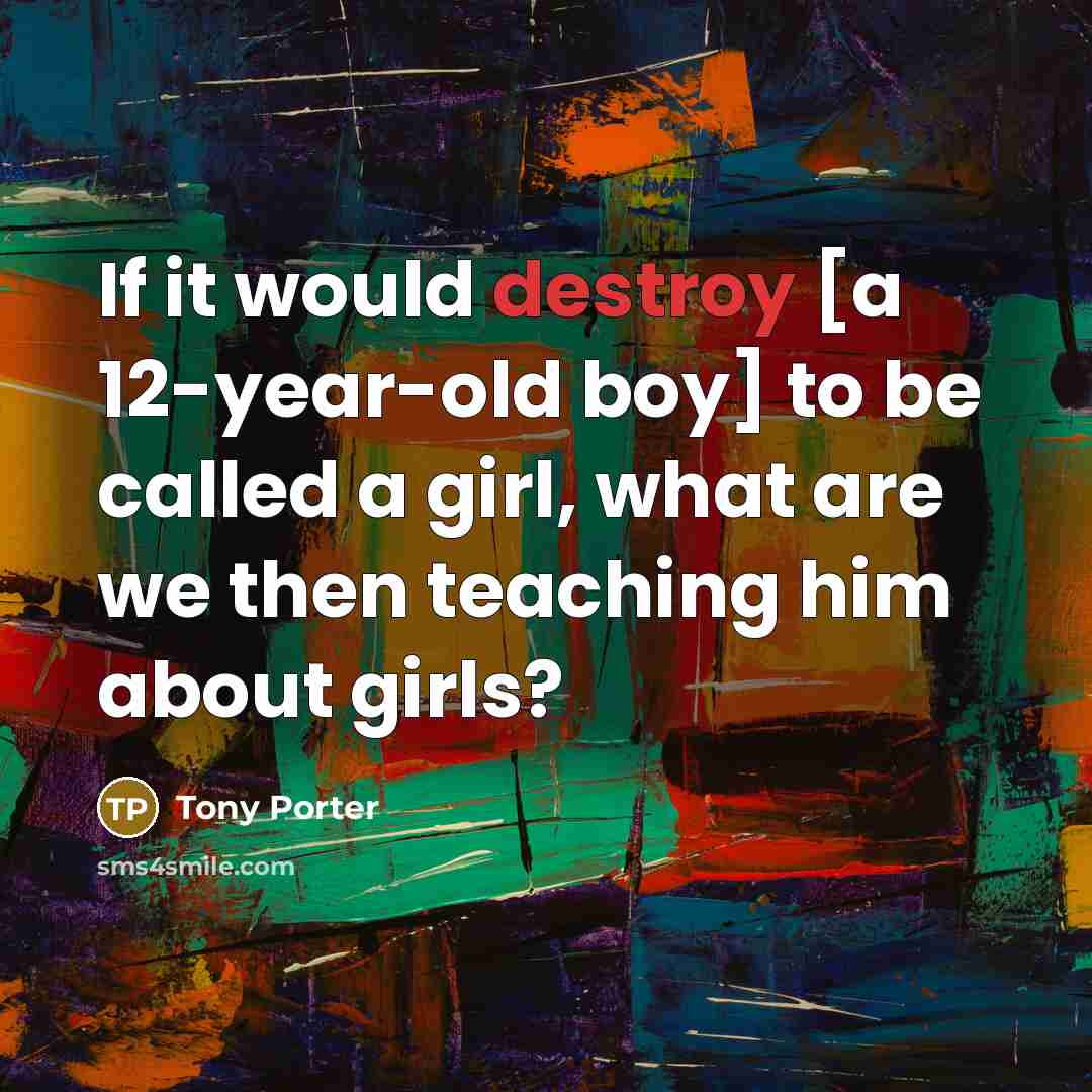 “If it would destroy [a 12-year-old boy] to be called…” quote by Tony Porter