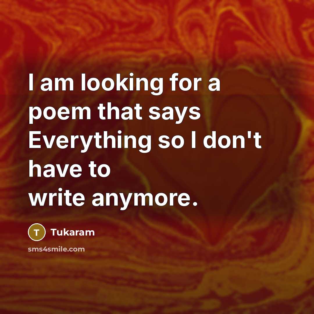 “I am looking for a poem that says Everything so…” quote by Tukaram