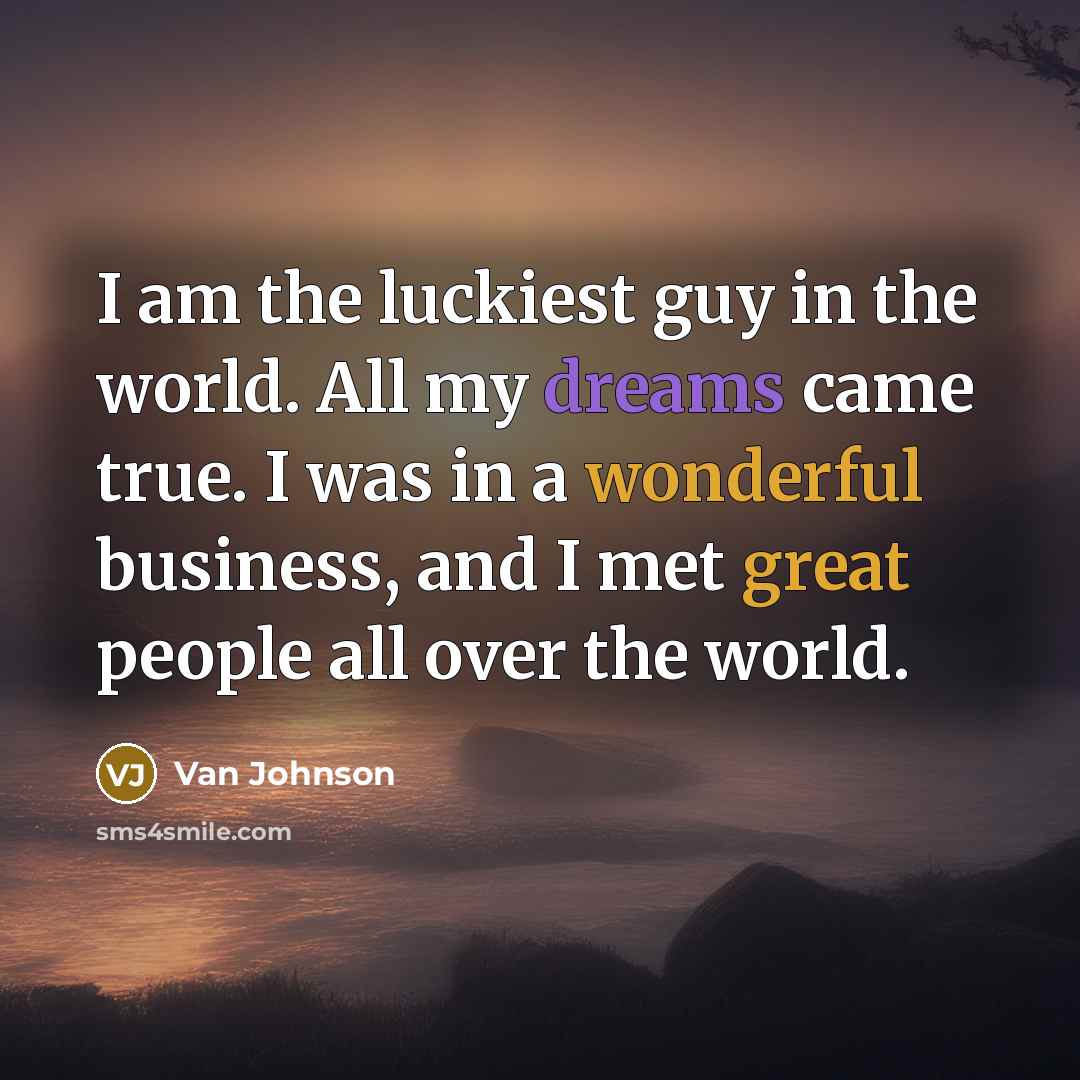 “I am the luckiest guy in the world. All my…” quote by Van Johnson