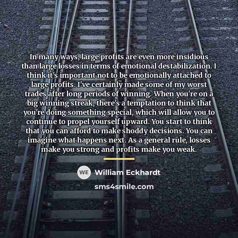 “In many ways, large profits are even more insidious than…” quote by William Eckhardt