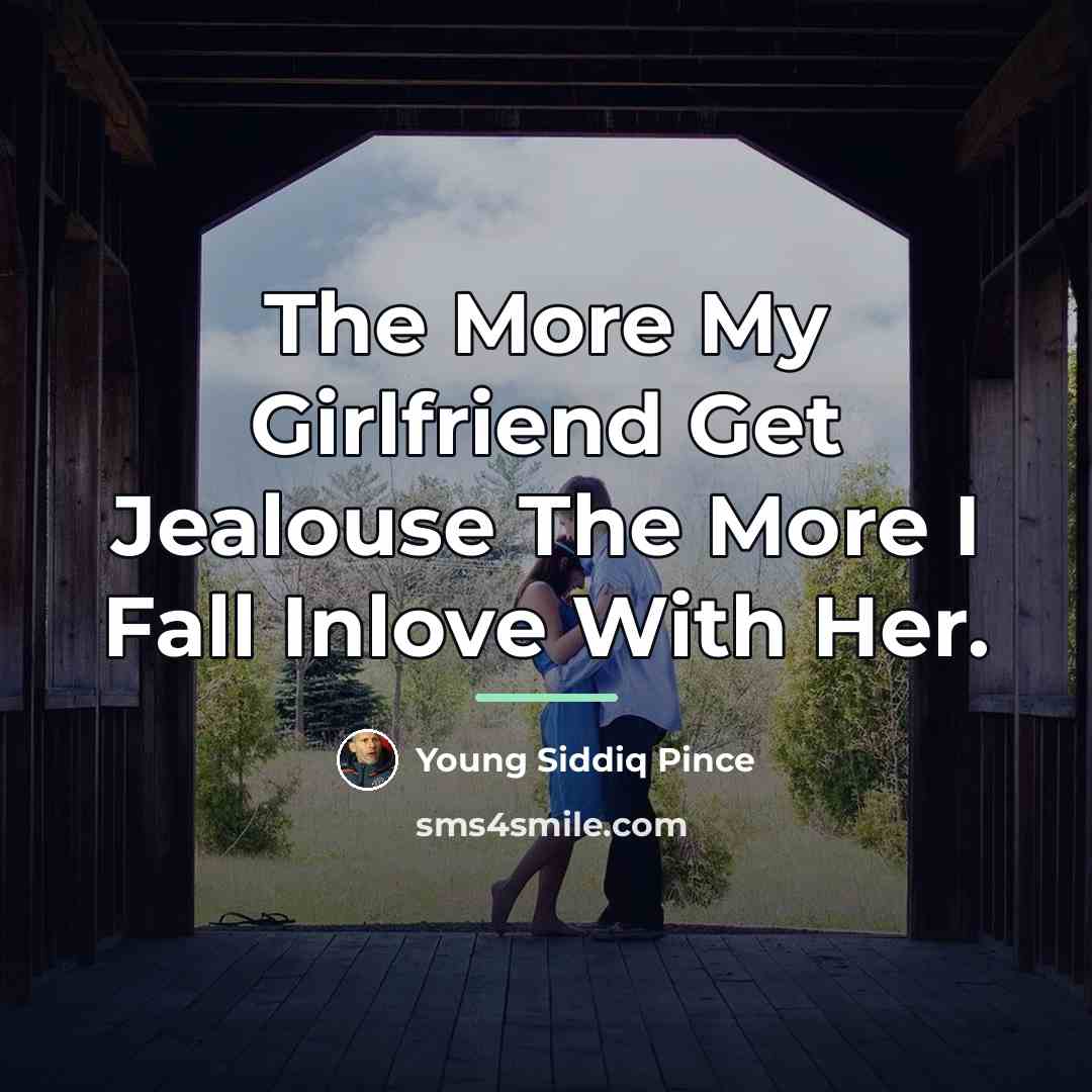 “The More My Girlfriend Get Jealouse The More I Fall…” quote by Young Siddiq Pince