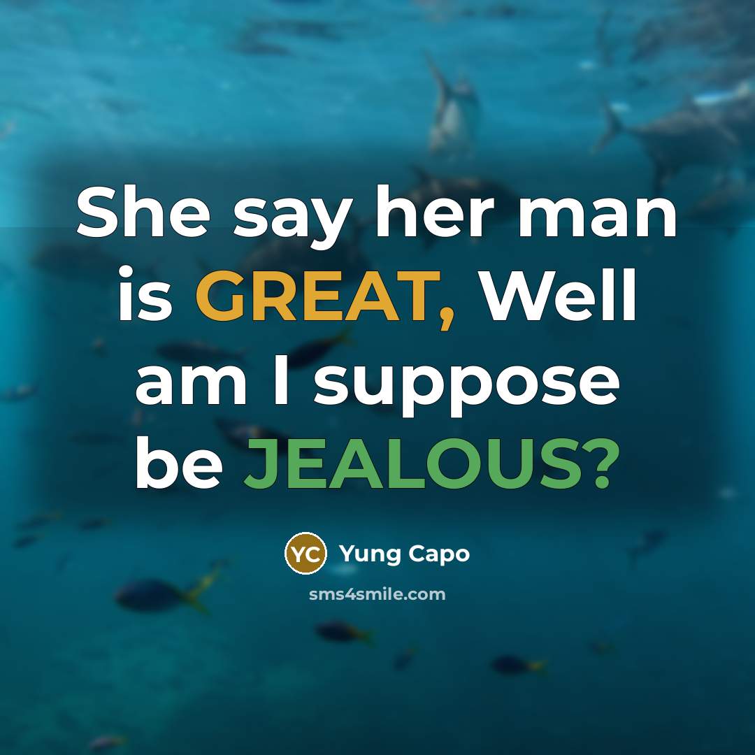“She say her man is GREAT, Well am I suppose…” quote by Yung Capo