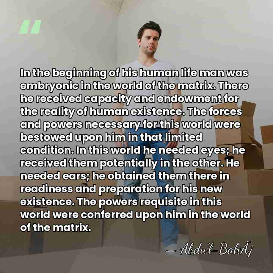 In the beginning of his human life man was embryonic in the&hellip; - Abdu'l-BahÃ¡