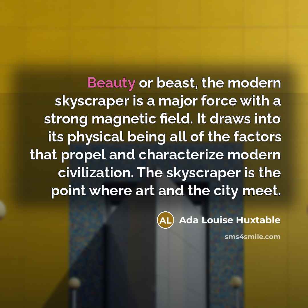 “Beauty or beast, the modern skyscraper is a major force…” quote by Ada Louise Huxtable