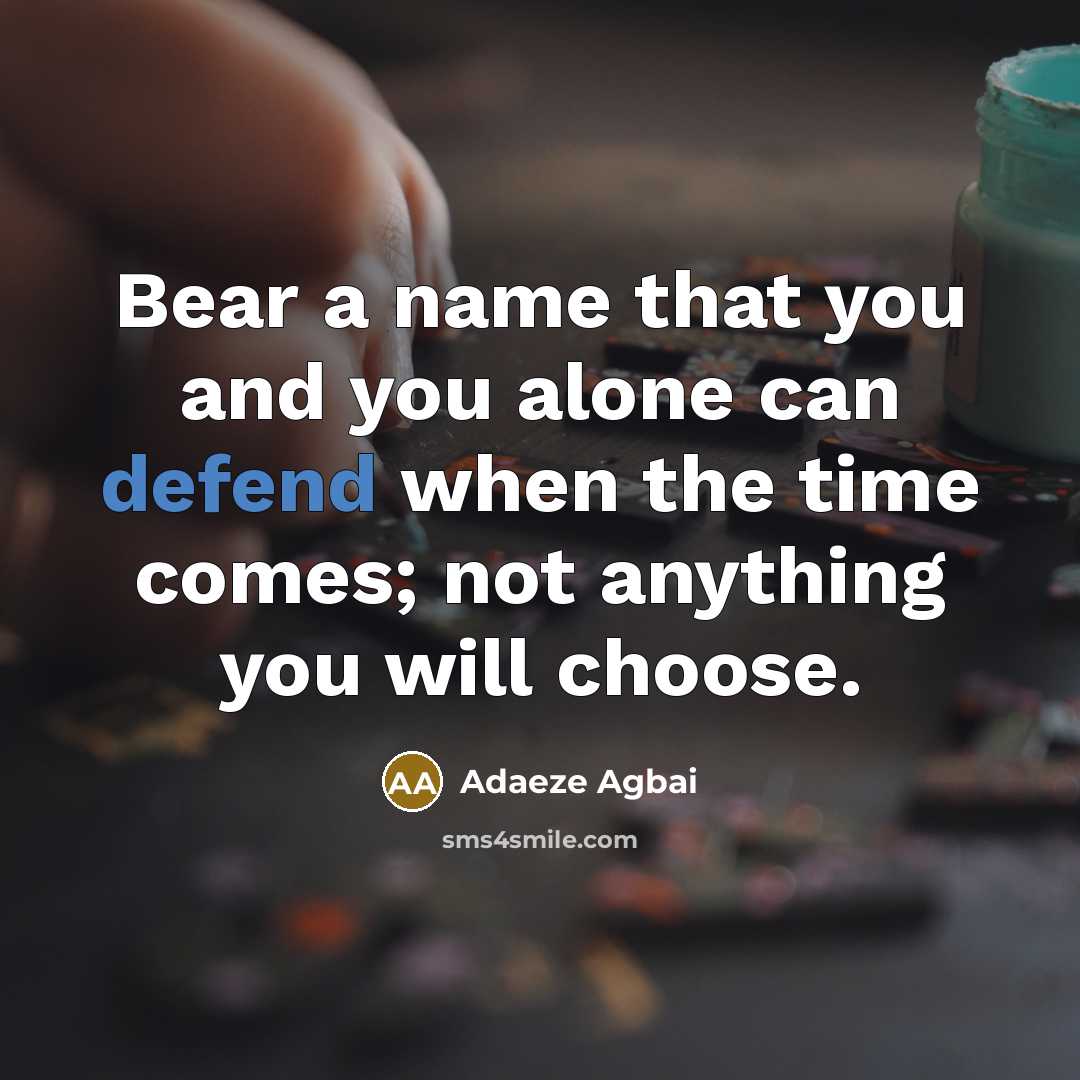 “Bear a name that you and you alone can defend…” quote by Adaeze Agbai