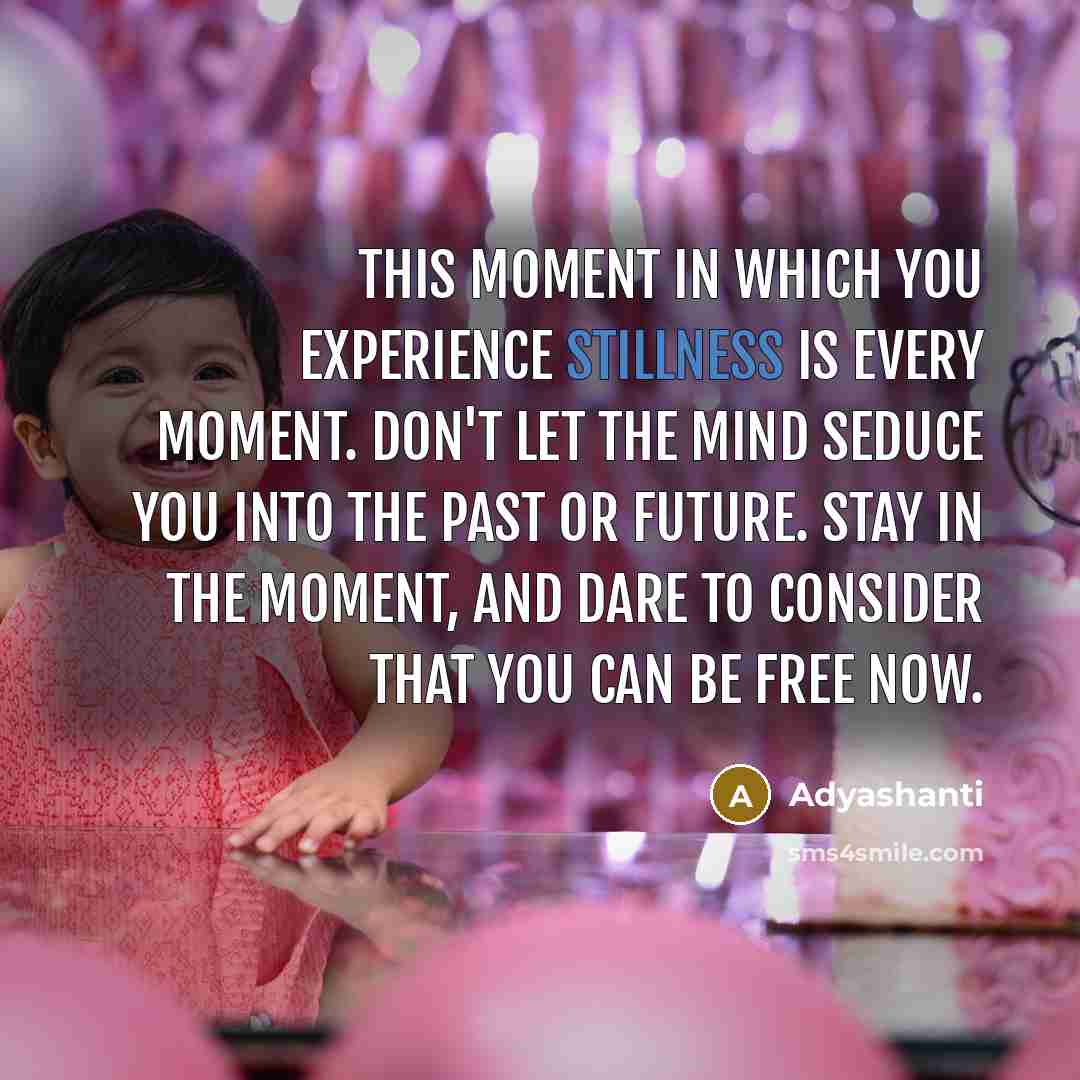 “This moment in which you experience stillness is every moment.…” quote by Adyashanti