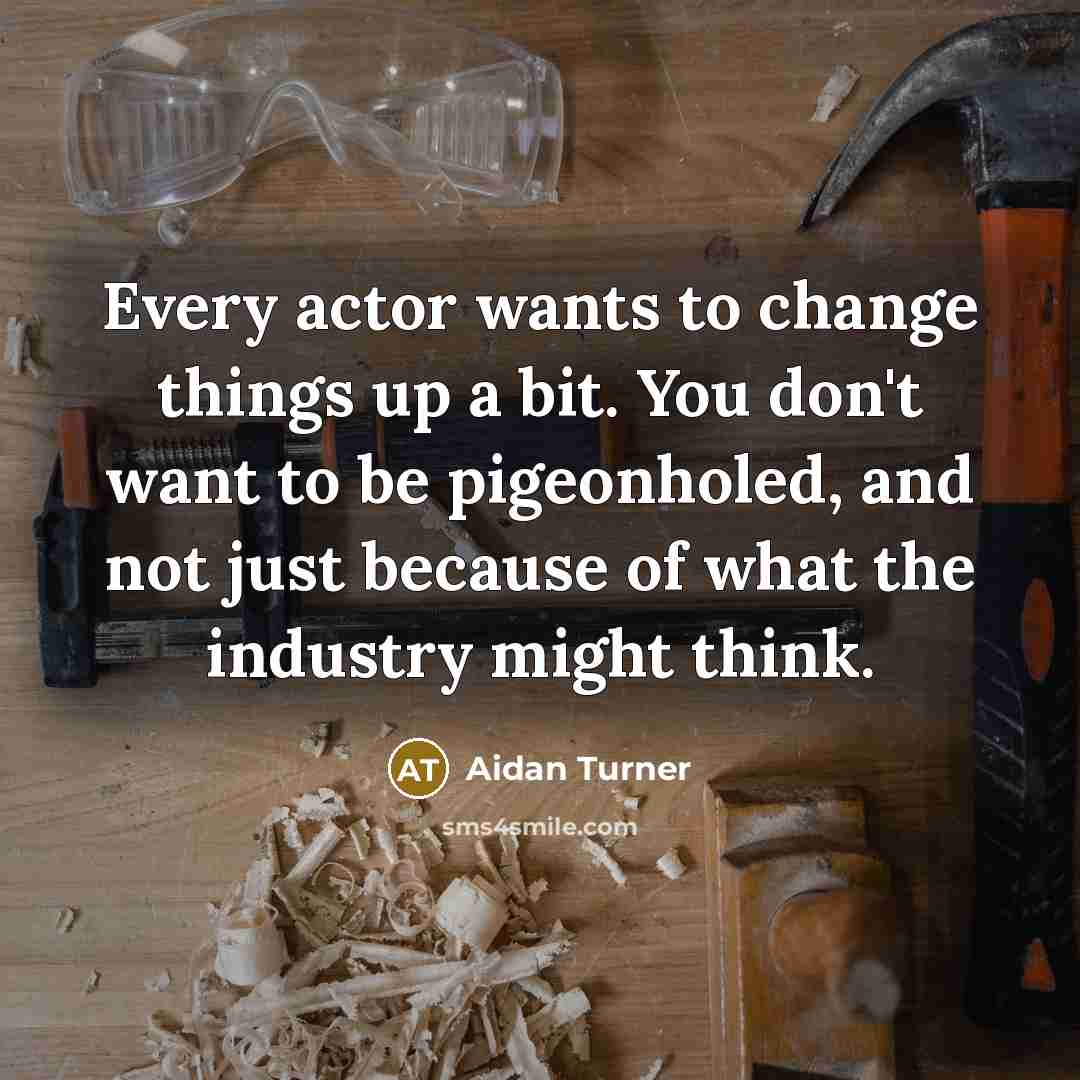 “Every actor wants to change things up a bit. You…” quote by Aidan Turner