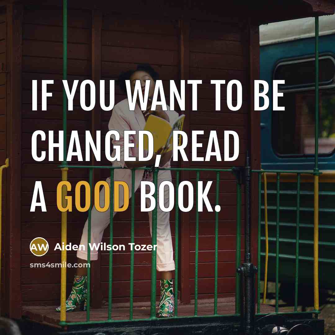 “If you want to be changed, read a good book.…” quote by Aiden Wilson Tozer