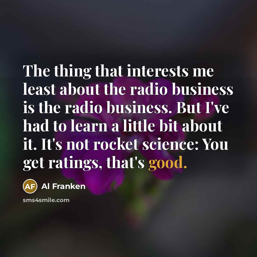 “The thing that interests me least about the radio business…” quote by Al Franken