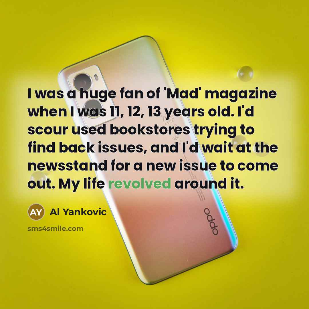 “I was a huge fan of 'Mad' magazine when I…” quote by Al Yankovic
