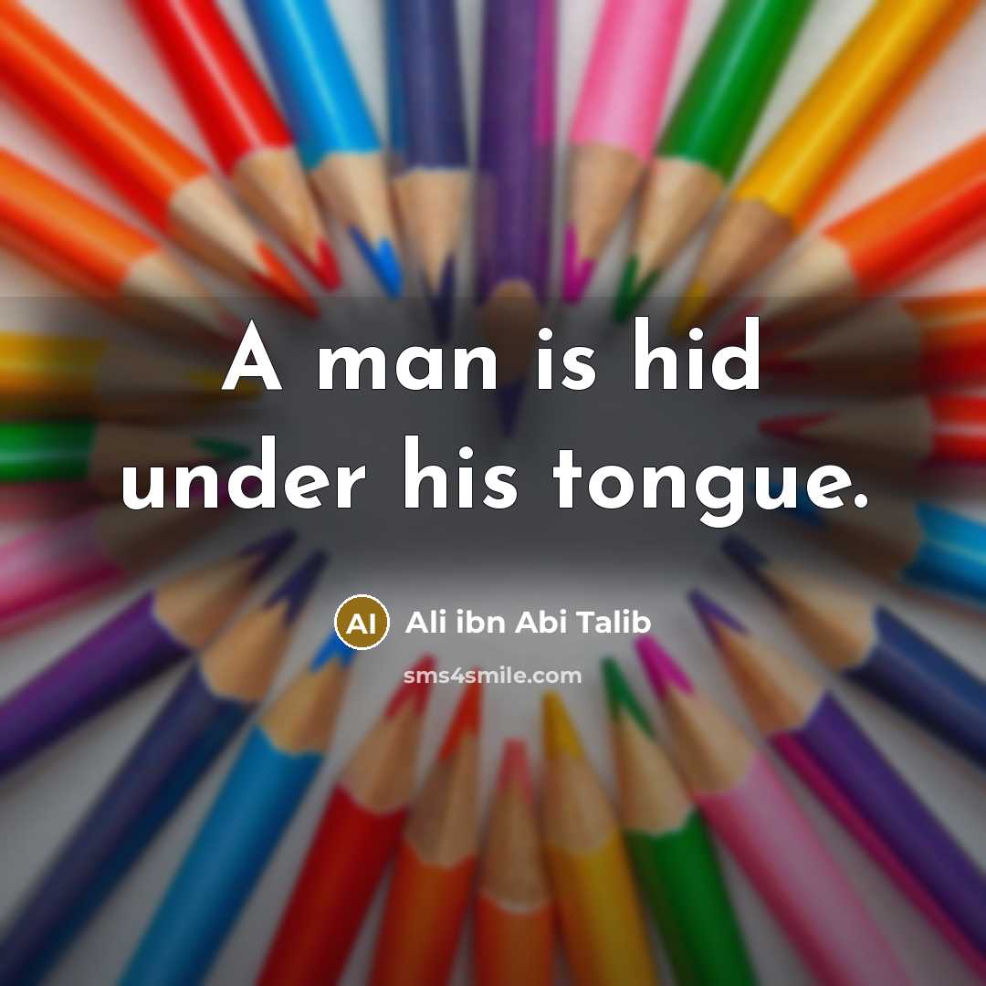 “A man is hid under his tongue.…” quote by Ali ibn Abi Talib