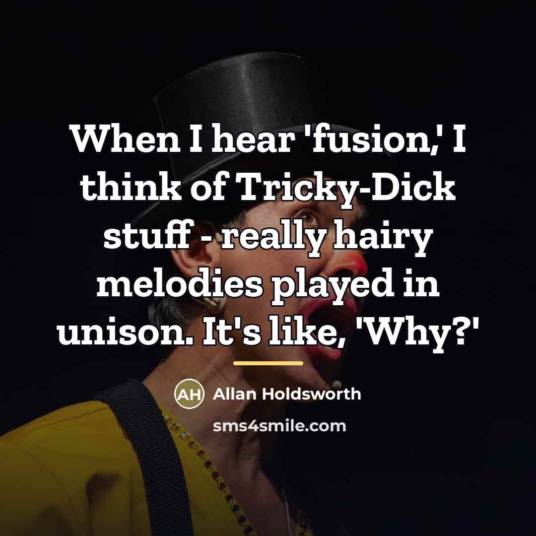 “When I hear 'fusion,' I think of Tricky-Dick stuff -…” quote by Allan Holdsworth