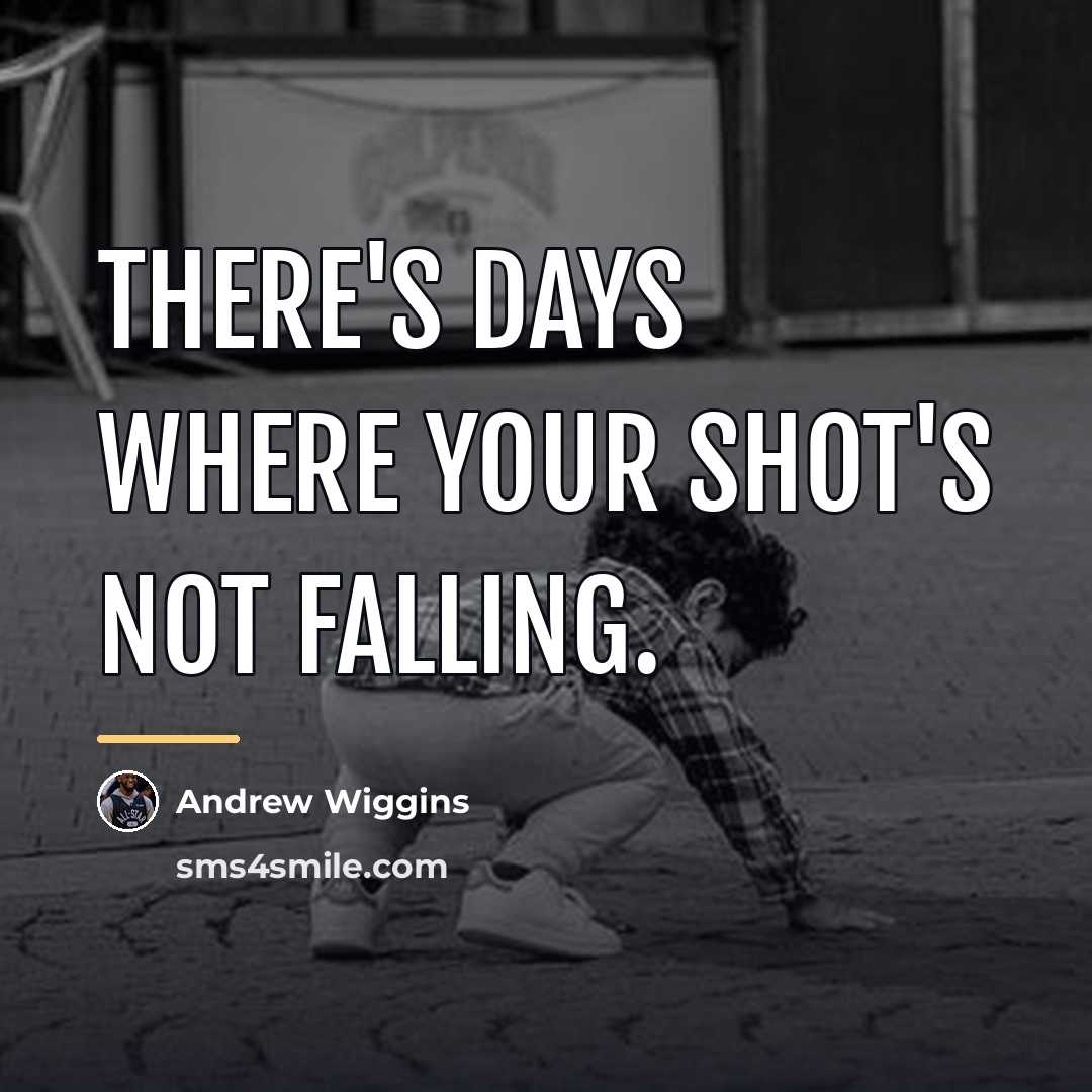 “There's days where your shot's not falling.…” quote by Andrew Wiggins