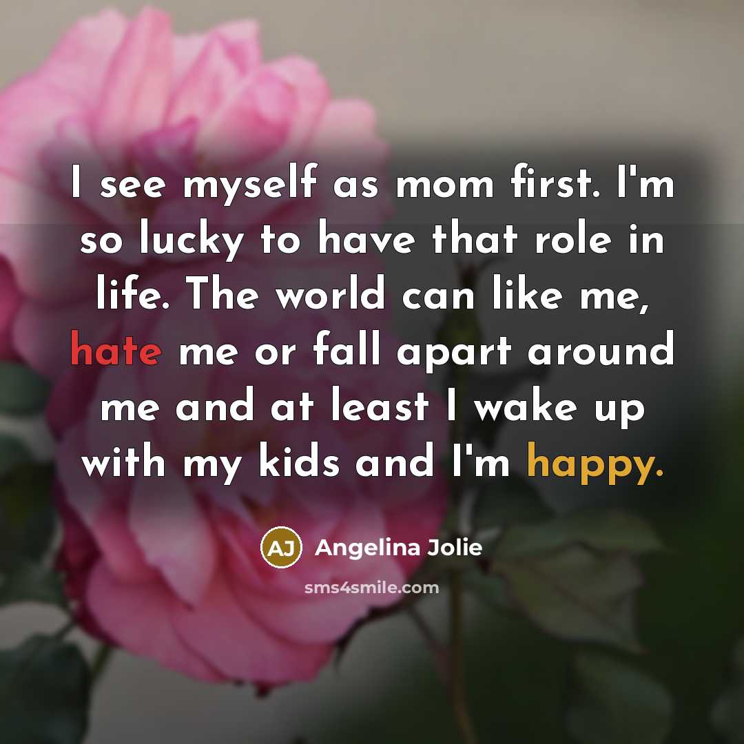 “I see myself as mom first. I'm so lucky to…” quote by Angelina Jolie