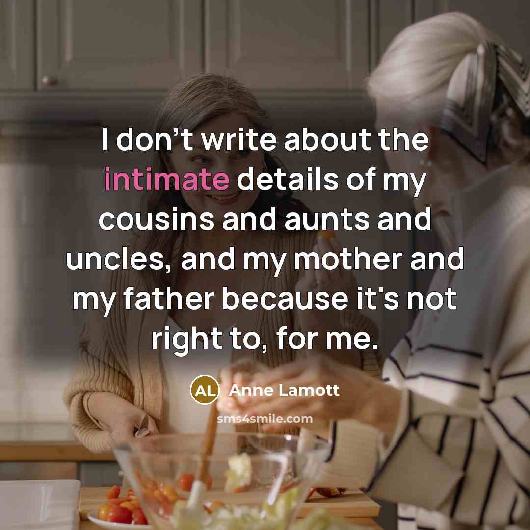 “I don't write about the intimate details of my cousins…” quote by Anne Lamott