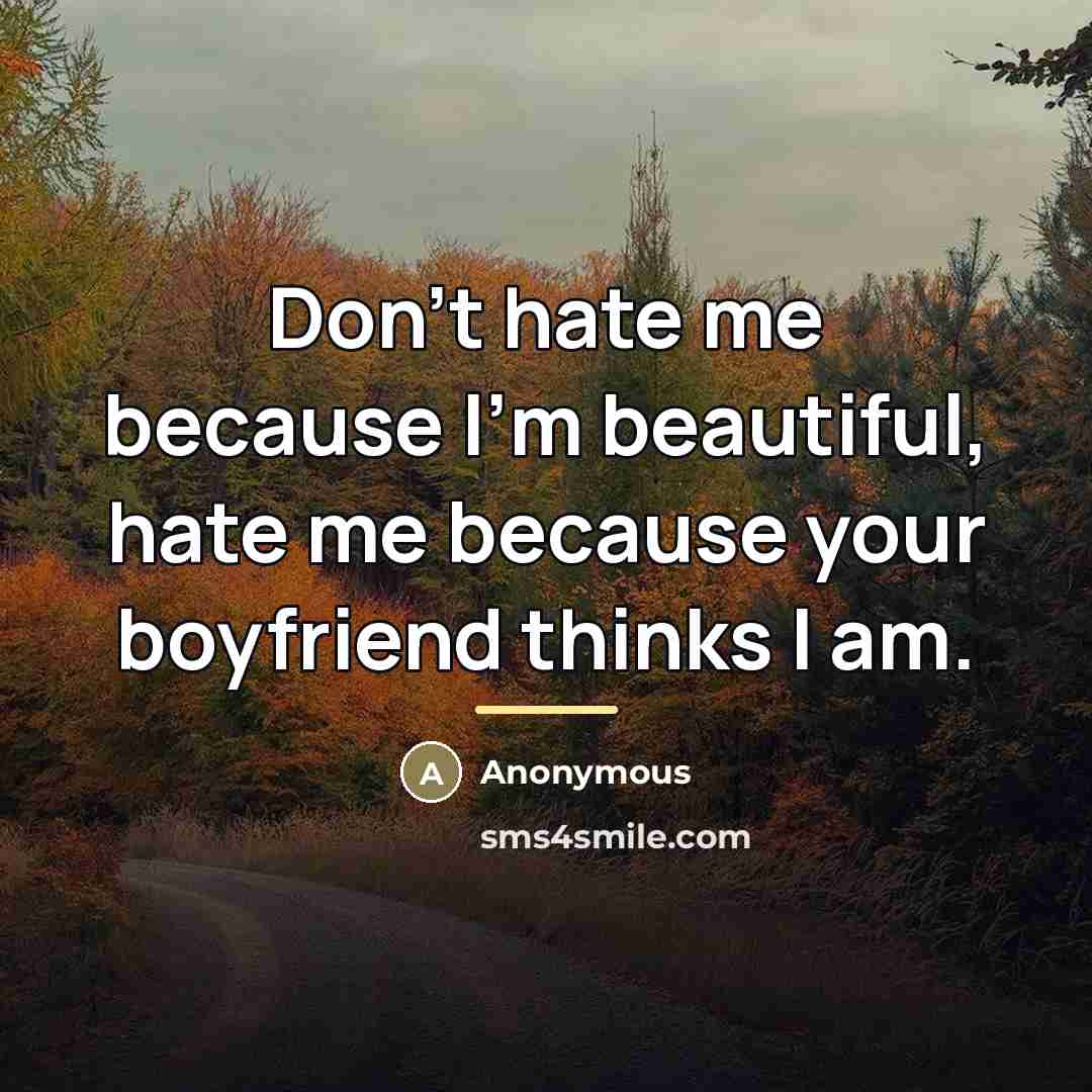 “Don't hate me because I'm beautiful, hate me because your…” quote by Anonymous