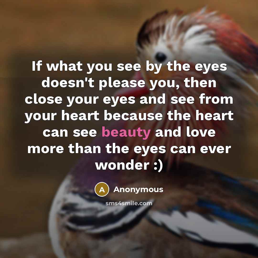 “If what you see by the eyes doesn't please you,…” quote by Anonymous