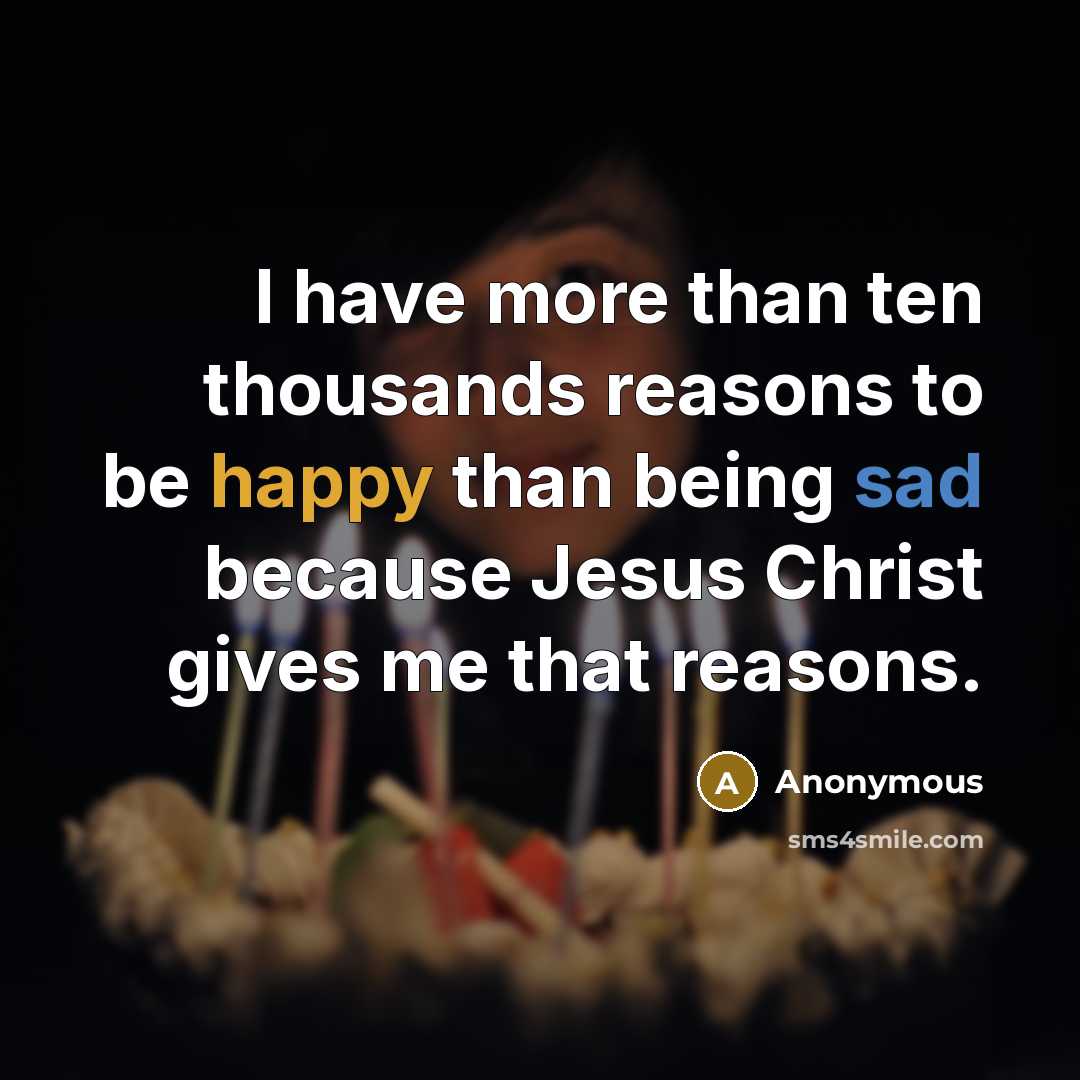 “I have more than ten thousands reasons to be happy…” quote by Anonymous