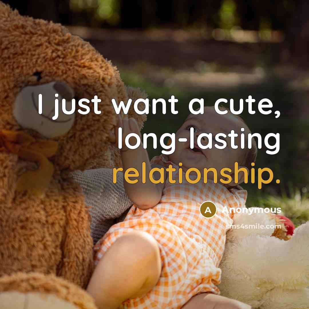 “I just want a cute, long-lasting relationship.” quote by Anonymous