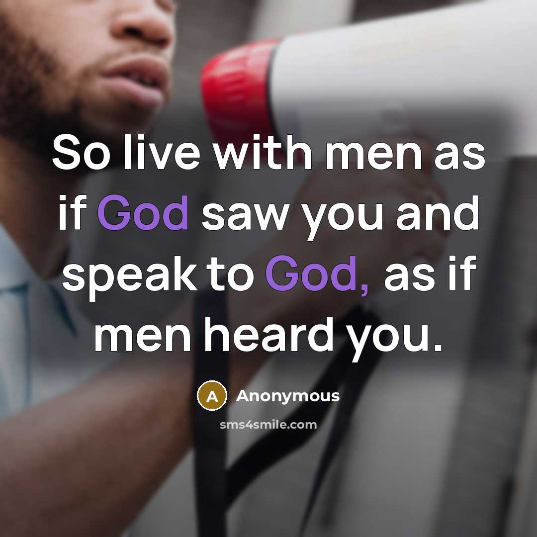 “So live with men as if God saw you and…” quote by Anonymous