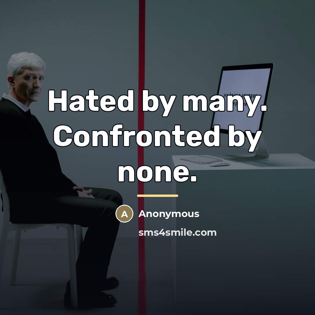 “Hated by many. Confronted by none.…” quote by Anonymous