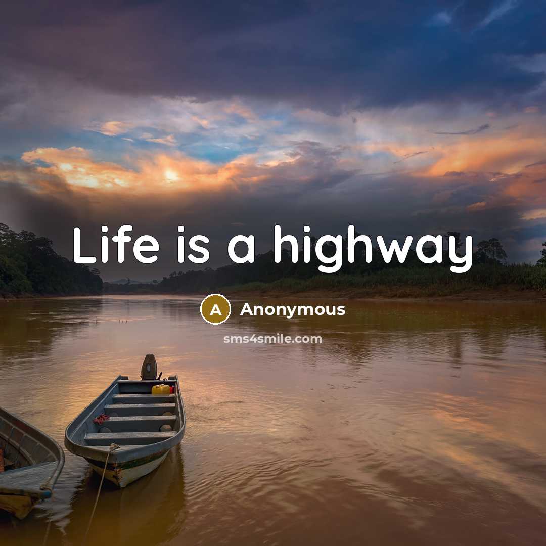 “Life is a highway…” quote by Anonymous