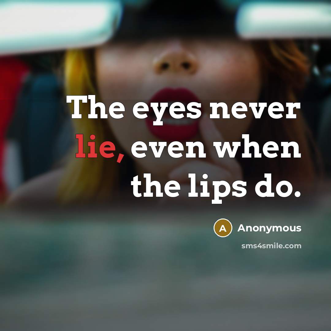 “The eyes never lie, even when the lips do.” quote by Anonymous