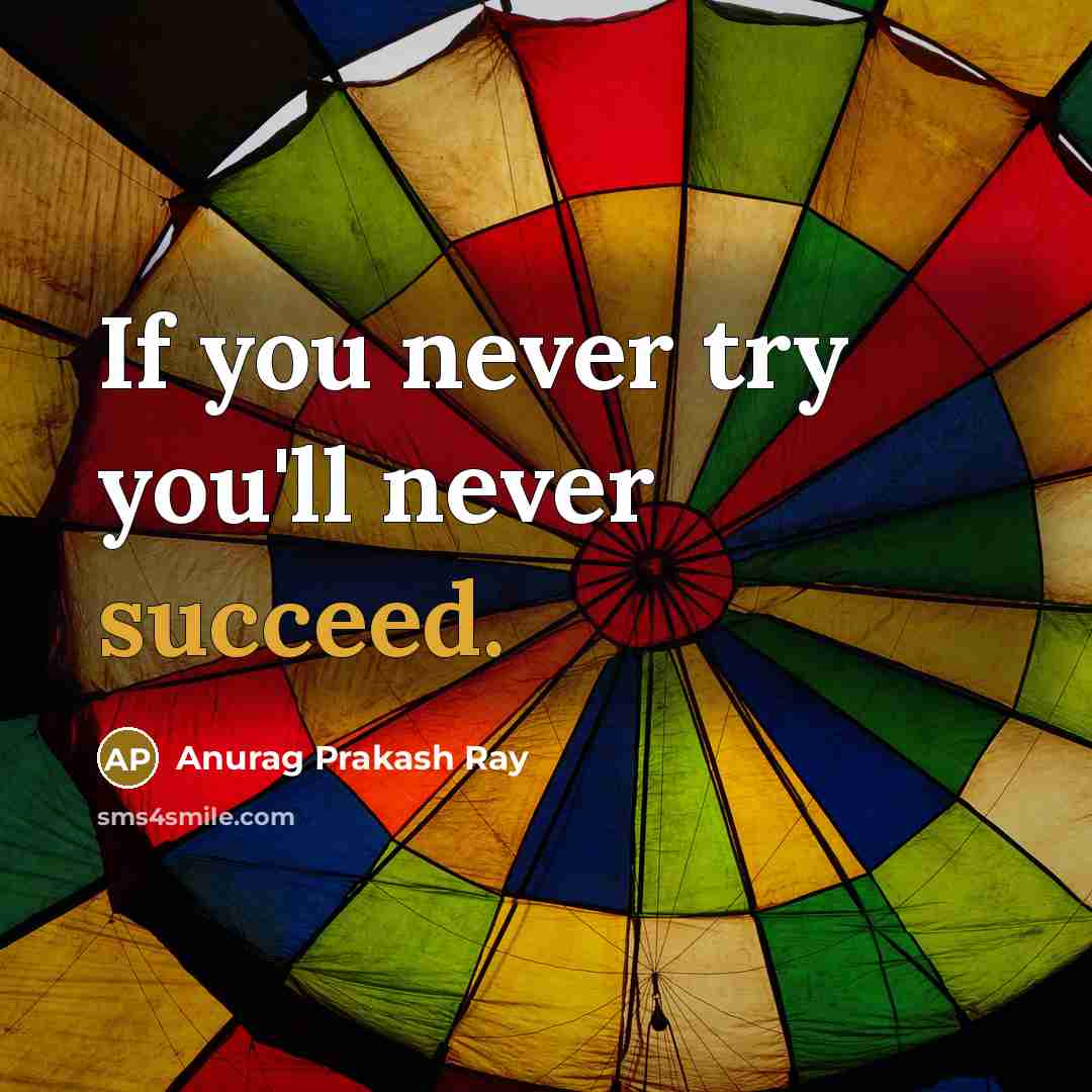 “If you never try you'll never succeed.…” quote by Anurag Prakash Ray