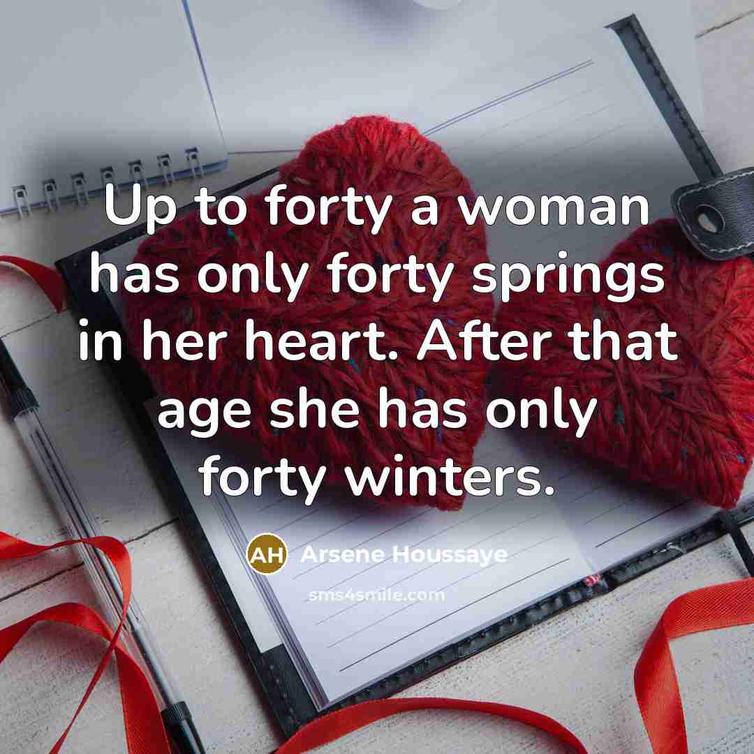 “Up to forty a woman has only forty springs in…” quote by Arsene Houssaye
