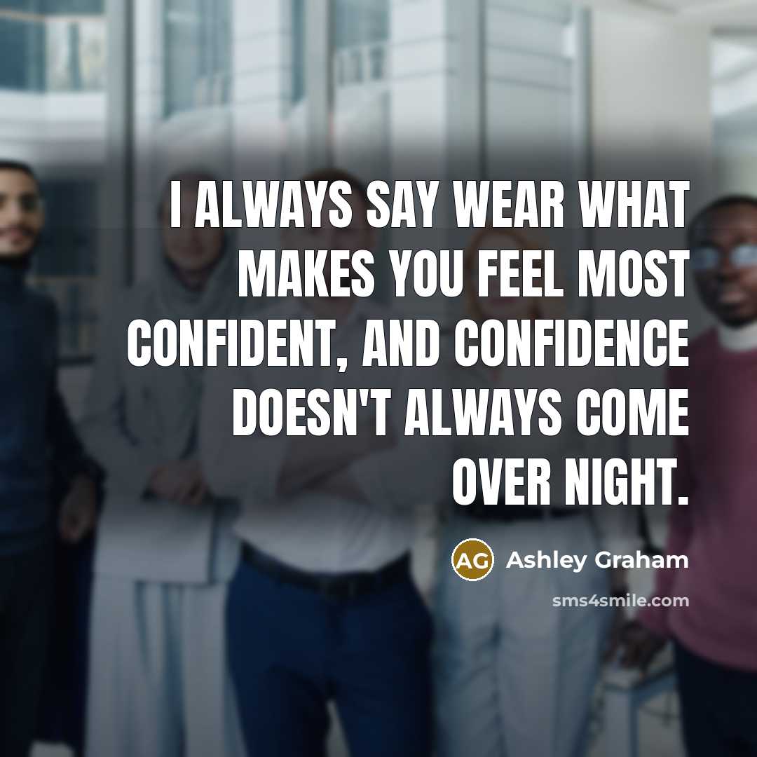 “I always say wear what makes you feel most confident,…” quote by Ashley Graham