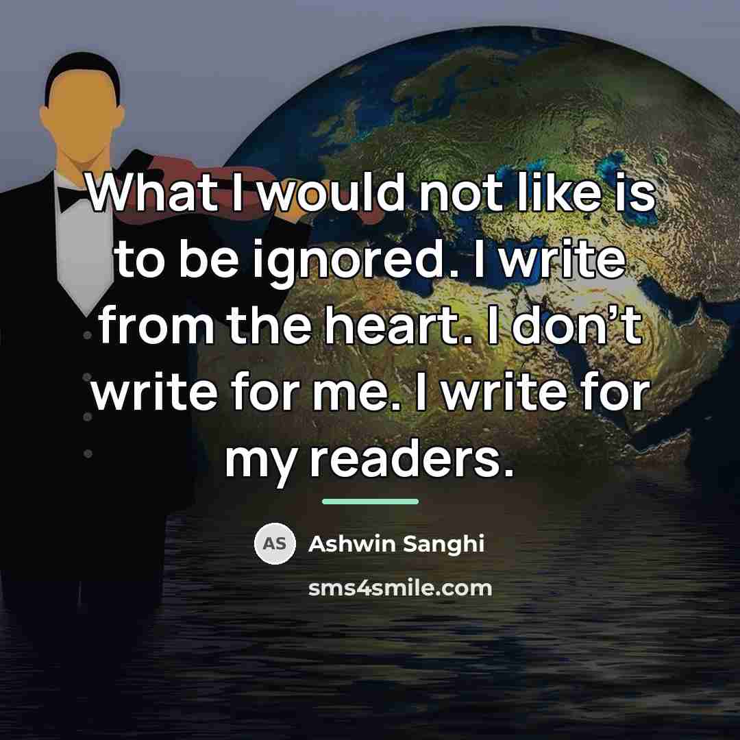 “What I would not like is to be ignored. I…” quote by Ashwin Sanghi