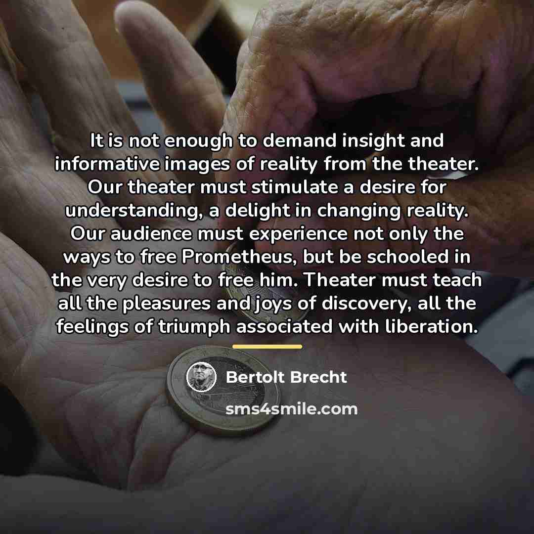 “It is not enough to demand insight and informative images…” quote by Bertolt Brecht
