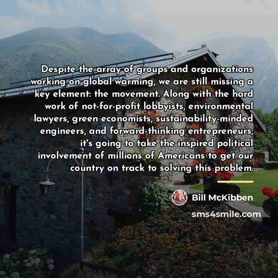 “Despite the array of groups and organizations working on global…” quote by Bill McKibben