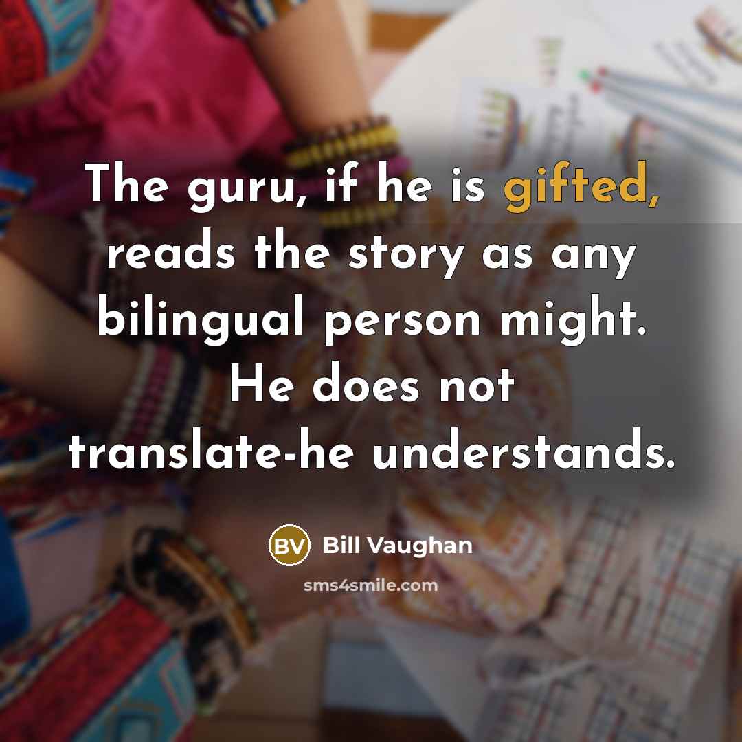 “The guru, if he is gifted, reads the story as…” quote by Bill Vaughan