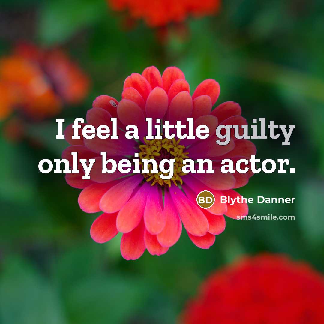 “I feel a little guilty only being an actor.…” quote by Blythe Danner