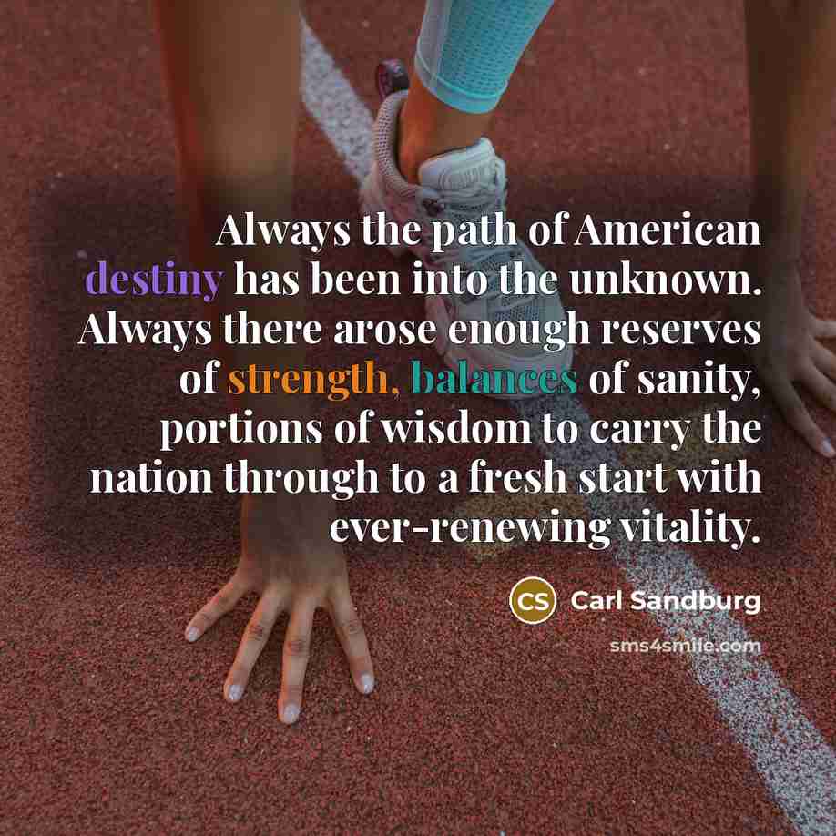 “Always the path of American destiny has been into the…” quote by Carl Sandburg