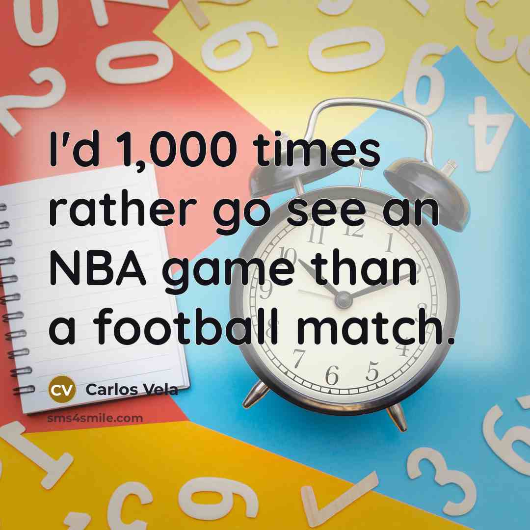 “I'd 1,000 times rather go see an NBA game than…” quote by Carlos Vela