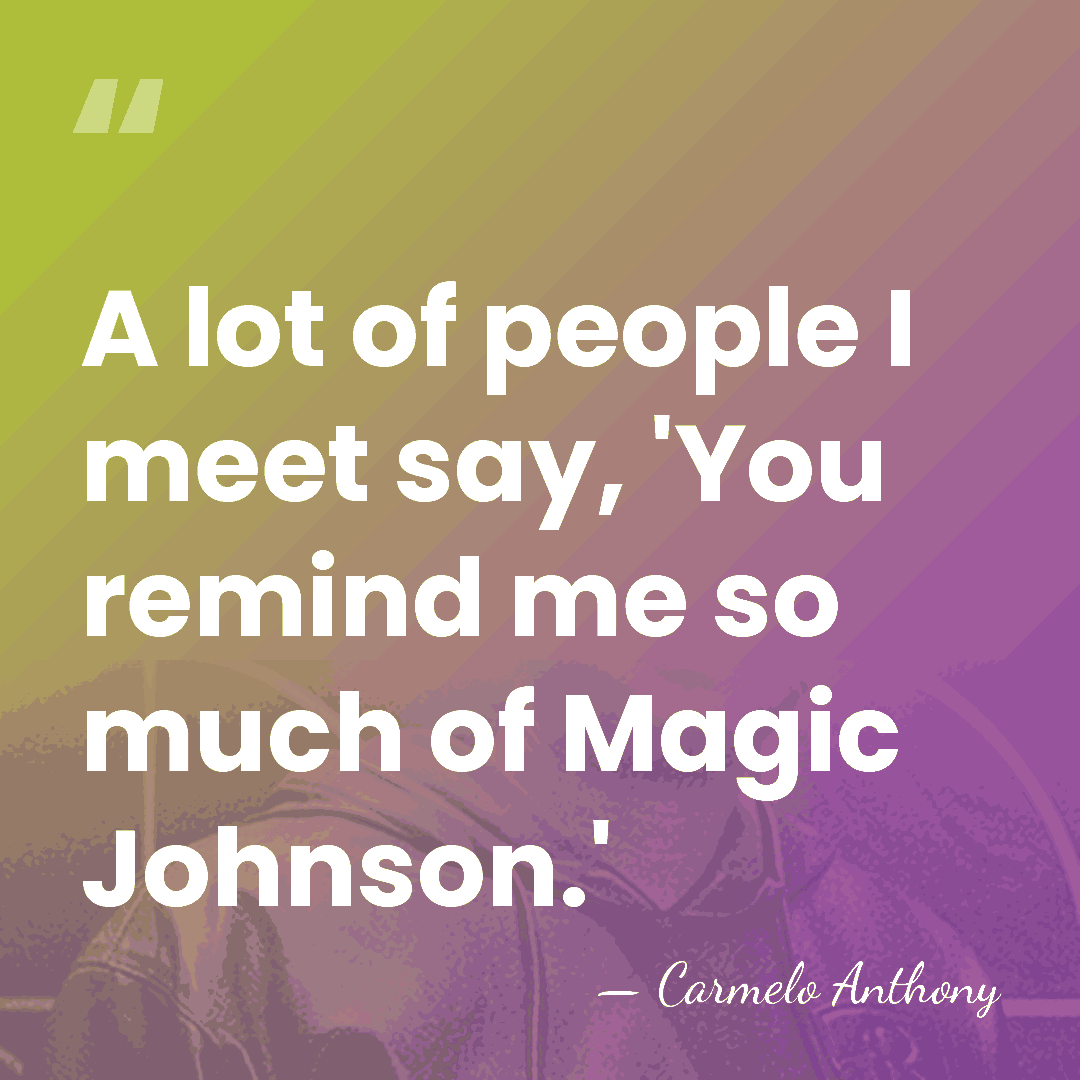 A lot of people I meet say, 'You remind me so much&hellip; - Carmelo Anthony